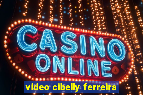 video cibelly ferreira